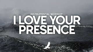 I LOVE YOUR PRESENCE // PROPHETIC WORSHIP INSTRUMENTAL // SOAKING WORSHIP