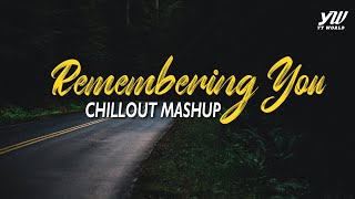Remembering You Chillout Mashup | YT WORLD / AB AMBIENTS Chillouts