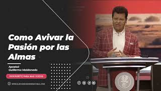 Como Avivar la Pasión por las Almas | Apóstol Guillermo Maldonado