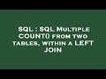 SQL : SQL Multiple COUNT() from two tables, within a LEFT JOIN