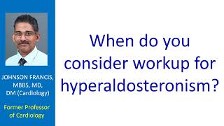 When do you consider workup for hyperaldosteronism?