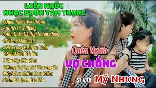 Liên Khúc Nhạc Buồn Tâm Trạng - QUÊN NGHĨA VỢ CHỒNG | ST & TB: Mỹ Nhung | Càng Nghe Càng Ghiền