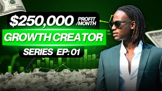 How I Made $250,000/month Profit - Growth Creator Series