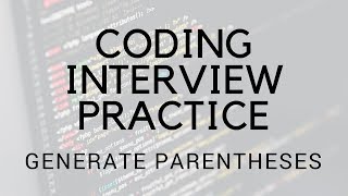 CODING INTERVIEW PRACTICE | EP 10 | GENERATE PARENTHESES