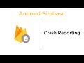 Crash Reporting - Android Firebase
