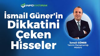 İsmail Güner'in Dikkatini Çeken Hisseler  Yorumluyor | İnfo Yatırım