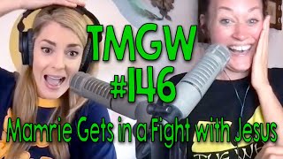 TMGW #146: Mamrie Gets in a Fight with Jesus