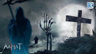 क्या है GRAVEYARD का खौफनाक रहस्य ? | Horror Kahani | Aahat l Latest Episode