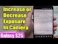 Galaxy S25/S25+/Ultra: How to Increase/Decrease Exposure In Camera