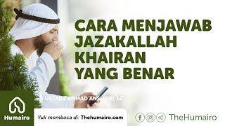 CARA MENJAWAB JAZAKALLAH KHAIRAN YANG BENAR | Ustadz Ahmad Anshori, Lc