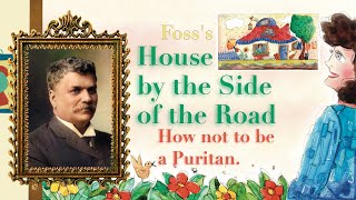 “How not to be a Puritan,” and Foss’s “The House by the Side of the Road.”