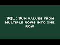 SQL : Sum values from multiple rows into one row