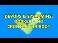 DevOps & SysAdmins: docker - no crontab for root (3 Solutions!!)