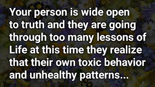 Your person is wide open to truth and they are going through too many lessons of Life...