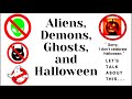 Aliens, Demons, Ghost, and Halloween! Let's Talk About This...