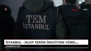 İstanbul - MLKP terör örgütüne yönelik İstanbul merkezli 5 ilde operasyon: 34 tutuklu