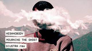 Hesanobody - Mourning The Ghost (Giustra Rmx)