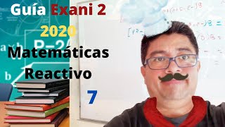 Guía Exani 2 2020. Matemáticas. Reactivo 7.