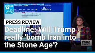 Trump's Tuesday deadline: Will he really ‘bomb Iran into the Stone Age’? • FRANCE 24 English
