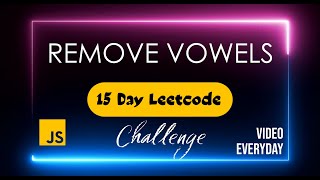 #1 - Javascript Problem Solution - Remove Vowels - 15 Day Leetcode Challenge