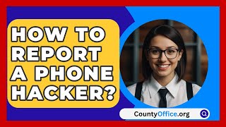 How To Report A Phone Hacker? - CountyOffice.org