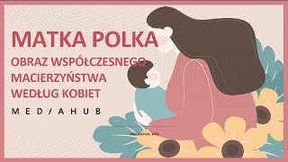 MATKA POLKA. Obraz współczesnego macierzyństwa według kobiet – WEBINAR Mediahub, październik 2021