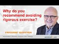 Why do you recommend avoiding rigorous exercise?