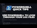 PowerShell Quick Tips : Use PowerShell to go through your log files