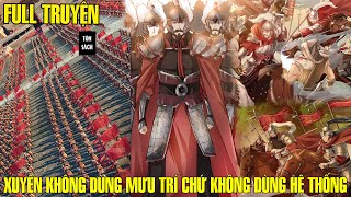 XUYÊN KHÔNG VỀ THỜI TAM QUỐC | TA DÙNG NĂNG LỰC ĐỂ PHỤC HƯNG HÁN THẤT