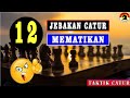 12 JEBAKAN CATUR MEMATIKAN VERSI CTI !!! (SESI PUZZLE)