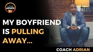 My Boyfriend Is Pulling Away | Here's What You Need To Do