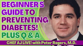 Beginner's Guide To Preventing Diabetes with Peter Rogers, M.D. + Q & A