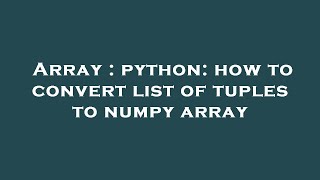 Array : python: how to convert list of tuples to numpy array