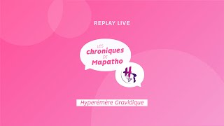 Replay Live avec l'association de lutte contre l'Hyperémèse Gravidique | Les chroniques de Mapatho