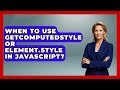 When To Use getComputedStyle Or Element.style In JavaScript? - JavaScript Toolkit