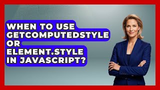 When To Use getComputedStyle Or Element.style In JavaScript? - JavaScript Toolkit