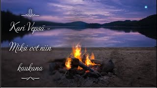 Kari Vepsä - Miksi oot niin kaukana (sanat)