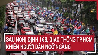 Sau nghị định 168, giao thông TP.HCM khiến người dân ngỡ ngàng