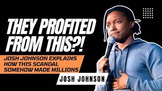 This Story Gets DARK - Josh Johnson Explains How This Scandal Somehow Made Millions