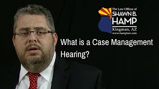 What is a Case Management Hearing?