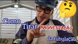 Como tirar magnetização da tubulação