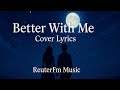 Better With Me – Cover (ReuterFm Music)