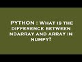 PYTHON : What is the difference between ndarray and array in numpy?