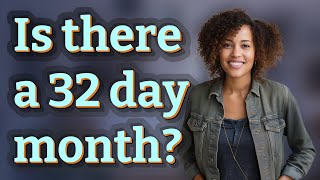 Is there a 32 day month?