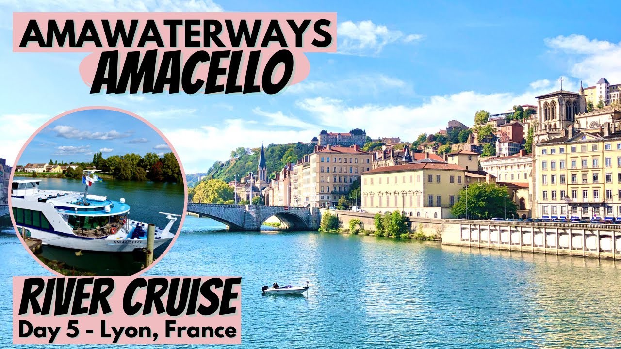 AmaWaterways AmaCello | Day 5 - Lyon, France | Essence Of Burgundy ...