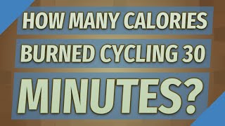 How many calories burned cycling 30 minutes?