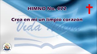 HIMNO 472 CREA EN MI UN LIMPIO CORAZÓN