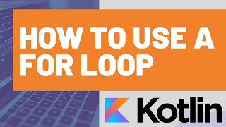 How to Use a For-Loop in Kotlin