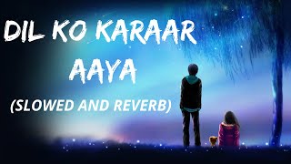 Dil Ko Karaar Aaya (Slowed and Reverb) |  Yasser Desai | Neha Kakkar | Lofi Music