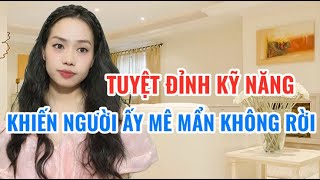 Tuyệt Đỉnh Kỹ Năng khiến người ấy luôn mê mẩn không rời